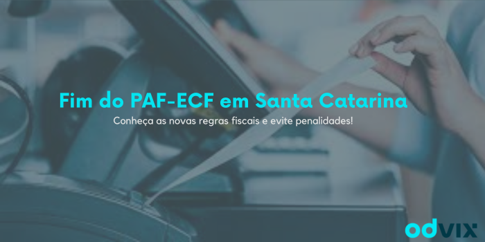 Fim do PAF-ECF em Santa Catarina: Adapte-se às Novas Regras Fiscais e Evite Penalidades